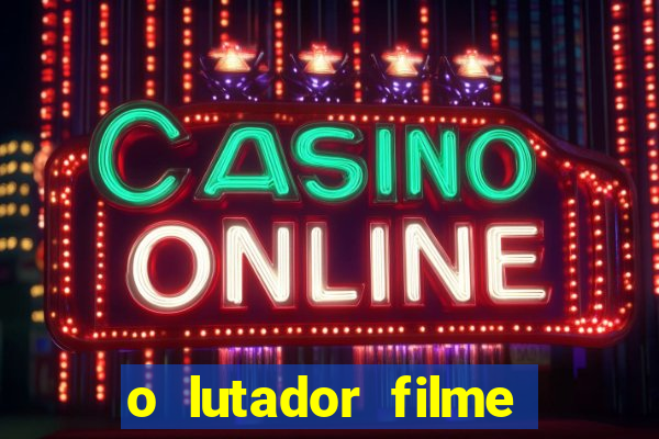 o lutador filme completo dublado mega filmes